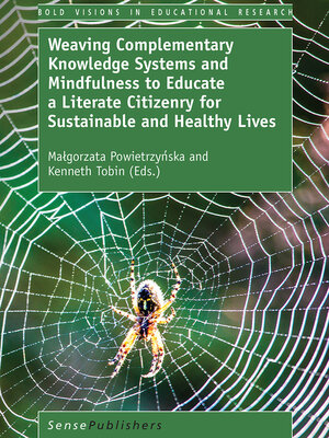 cover image of Weaving Complementary Knowledge Systems and Mindfulness to Educate a Literate Citizenry for Sustainable and Healthy Lives